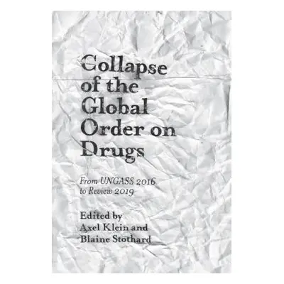 "Collapse of the Global Order on Drugs: From Ungass 2016 to Review 2019" - "" ("Klein Axel")