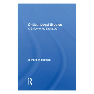 "Critical Legal Studies: A Guide to the Literature" - "" ("Bauman Richard W.")