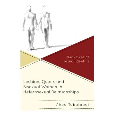 "Lesbian, Queer, and Bisexual Women in Heterosexual Relationships: Narratives of Sexual Identity