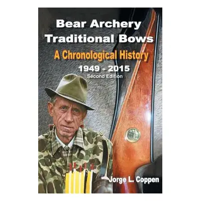 "Bear Archery Traditional Bows: A Chronological History" - "" ("Coppen Jorge L.")