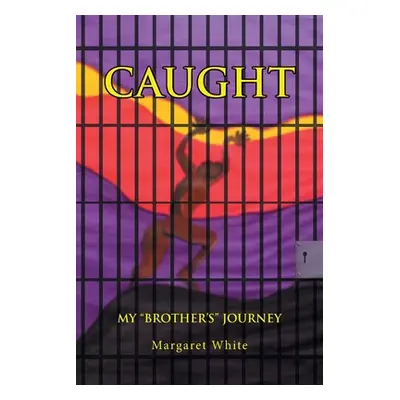 "Caught: My Brother's" Journey"" - "" ("White Margaret A.")