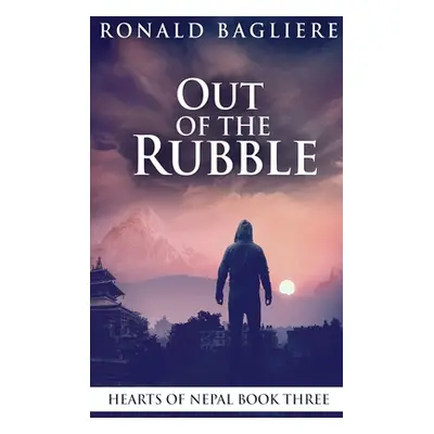 "Out Of The Rubble: Large Print Hardcover Edition" - "" ("Bagliere Ronald")