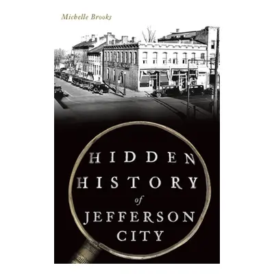 "Hidden History of Jefferson City" - "" ("Brooks Michelle")