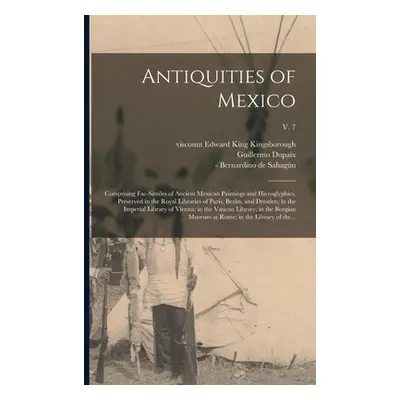 "Antiquities of Mexico: Comprising Fac-similes of Ancient Mexican Paintings and Hieroglyphics, P