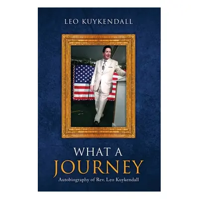 "What a Journey: Autobiography of Rev. Leo Kuykendall" - "" ("Kuykendall Leo")