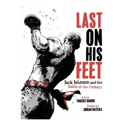 "Last on His Feet: Jack Johnson and the Battle of the Century" - "" ("Daoudi Youssef")