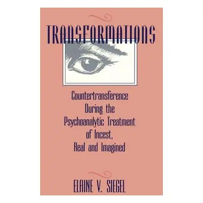 "Transformations: Countertransference During the Psychoanalytic Treatment of Incest, Real and Im