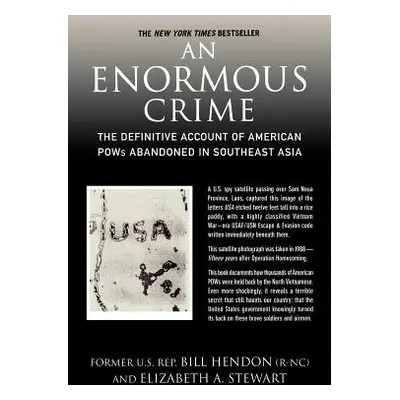 "An Enormous Crime: The Definitive Account of American POWs Abandoned in Southeast Asia" - "" ("