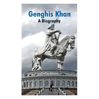 "Genghis Khan: A Biography" - "" ("Stone Zofia")