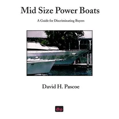 "Mid Size Power Boats: A Guide for Discriminating Buyers" - "" ("Pascoe David H.")