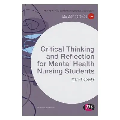 "Critical Thinking and Reflection for Mental Health Nursing Students" - "" ("Roberts Marc")