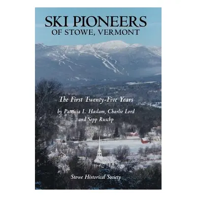 "Ski Pioneers of Stowe, Vermont: The First Twenty-Five Years" - "" ("Haslam Lord and Ruschp")