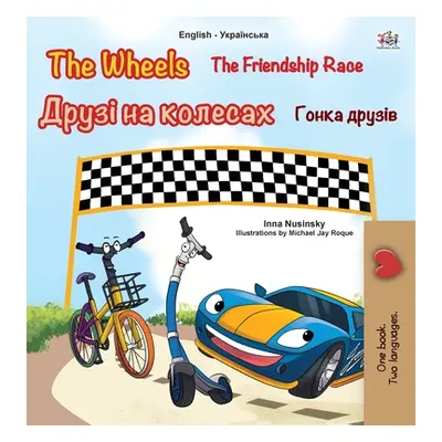 "The Wheels -The Friendship Race (English Ukrainian Bilingual Children's Book)" - "" ("Books Kid