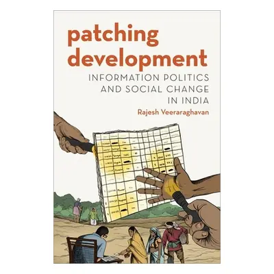 "Patching Development: Information Politics and Social Change in India" - "" ("Veeraraghavan Raj