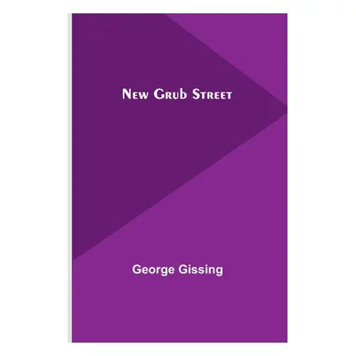 "New Grub Street" - "" ("Gissing George")