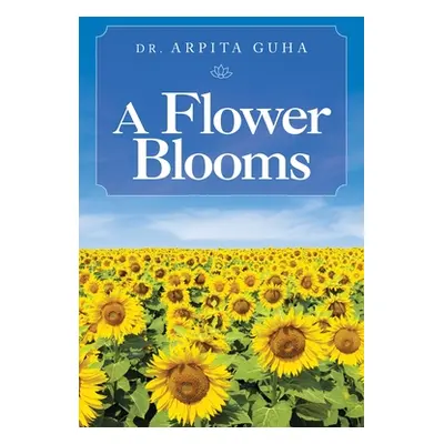 "A Flower Blooms" - "" ("Guha Arpita")