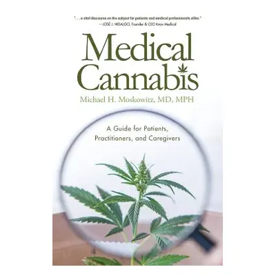 "Medical Cannabis: A Guide for Patients, Practitioners, and Caregivers" - "" ("Moskowitz Michael