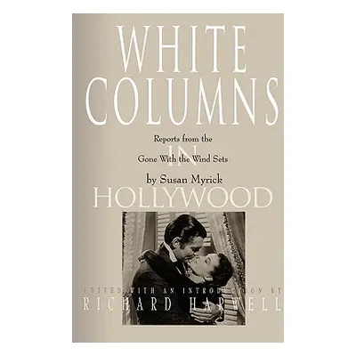 "White Columns in Hollywood: Reports from the Gone with the Wind Sets" - "" ("Myrick Susan")