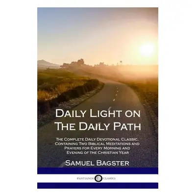 "Daily Light on The Daily Path: The Complete Daily Devotional Classic, Containing Two Biblical M