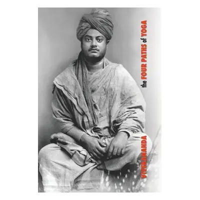 "The Four Paths of Yoga: Jnana Yoga, Raja Yoga, Karma Yoga, Bhakti Yoga" - "" ("Swami Vivekanand