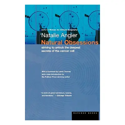 "Natural Obsessions: Striving to Unlock the Deepest Secrets of the Cancer Cell" - "" ("Angier Na