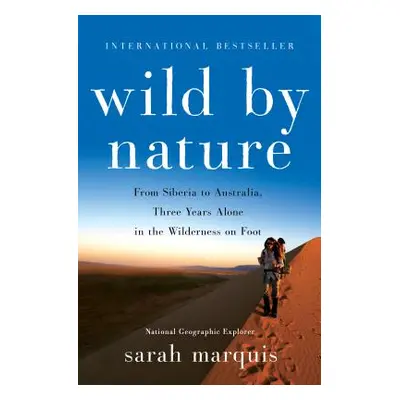 "Wild by Nature: From Siberia to Australia, Three Years Alone in the Wilderness on Foot" - "" ("