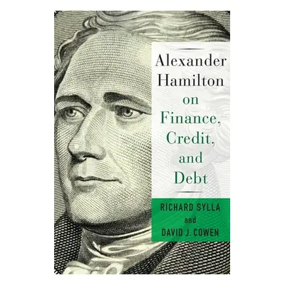 "Alexander Hamilton on Finance, Credit, and Debt" - "" ("Cowen David")