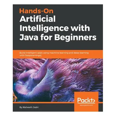 "Hands-On Artificial Intelligence with Java for Beginners" - "" ("Joshi Nisheeth")