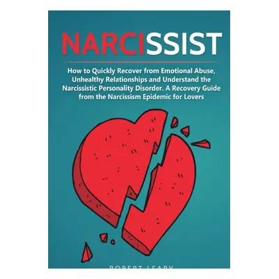 "Narcissist: How to Quickly Recover from Emotional Abuse, Unhealthy Relationships and Understand