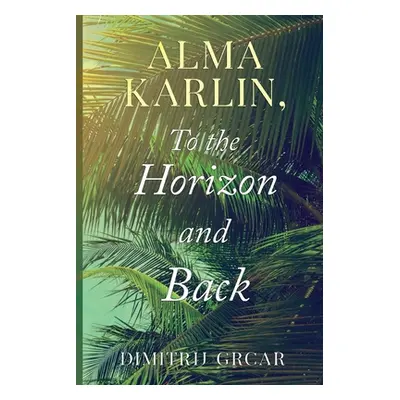 "Alma Karlin, To the Horizon and Back" - "" ("Grcar Dimitrij")