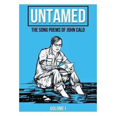 "Untamed: The Song Poems of John Calo Vol. I" - "" ("Calo John")