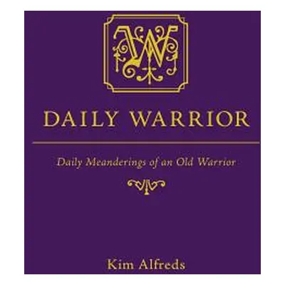 "Daily Warrior: Daily Meanderings of an Old Warrior" - "" ("Alfreds Kim")