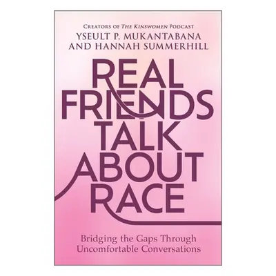 "Real Friends Talk about Race: Bridging the Gaps Through Uncomfortable Conversations" - "" ("Muk