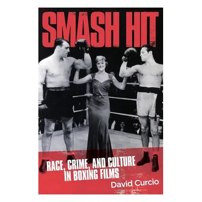 "Smash Hit: Race, Crime, and Culture in Boxing Films" - "" ("Curcio David")