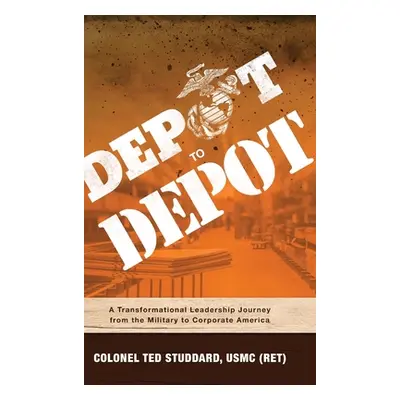 "Depot to Depot: A Transformational Leadership Journey from the Military to Corporate America" -