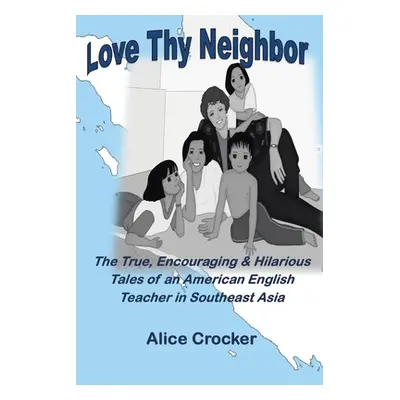 "Love Thy Neighbor: The True, Encouraging & Hilarious Tales of an American English Teacher in So