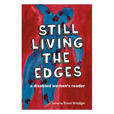 "Still Living the Edges: A Disabled Women's Reader" - "" ("Driedger Diane")