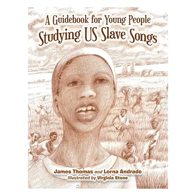 "A Guidebook for Young People Studying Us Slave Songs" - "" ("Thomas James")