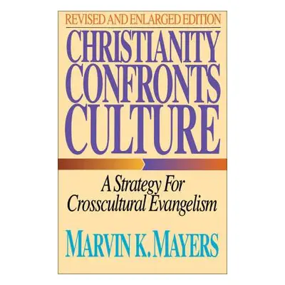 "Christianity Confronts Culture: A Strategy for Crosscultural Evangelism" - "" ("Mayers Marvin K