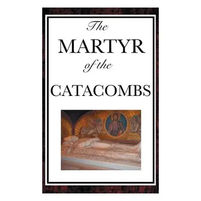 "The Martyr of the Catacombs" - "" ("Anonymous")