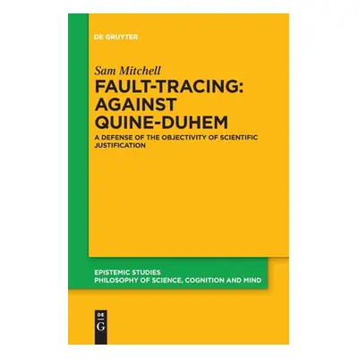 "Fault-Tracing: Against Quine-Duhem" - "" ("Mitchell Sam")