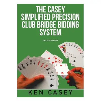 "Simplified Precision Club Bridge Bidding System: 2Nd Edition 2021" - "" ("Casey Ken")