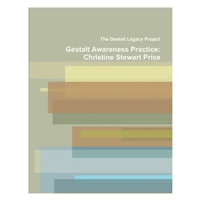 "Gestalt Awareness Practice: Christine Stewart Price" - "" ("Legacy Project The Gestalt")