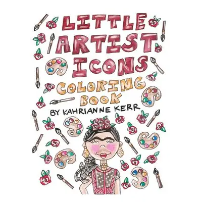 "Little Artist Icons Coloring Book: Original Illustrations and Quotes of Artist Legends" - "" ("