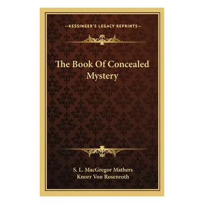 "The Book of Concealed Mystery" - "" ("Mathers S. L. MacGregor")