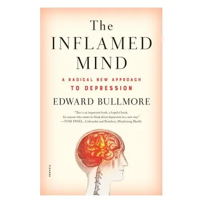 "The Inflamed Mind: A Radical New Approach to Depression" - "" ("Bullmore Edward")