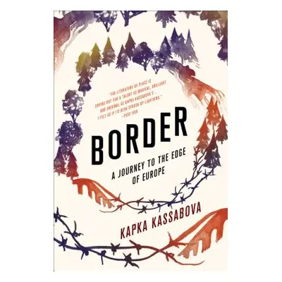 "Border: A Journey to the Edge of Europe" - "" ("Kassabova Kapka")