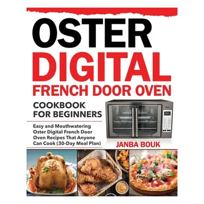 "Oster Digital French Door Oven Cookbook for Beginners" - "" ("Bouk Janba")