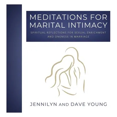 "Meditations for Marital Intimacy: Spiritual Reflections for Sexual Enrichment and Oneness in Ma