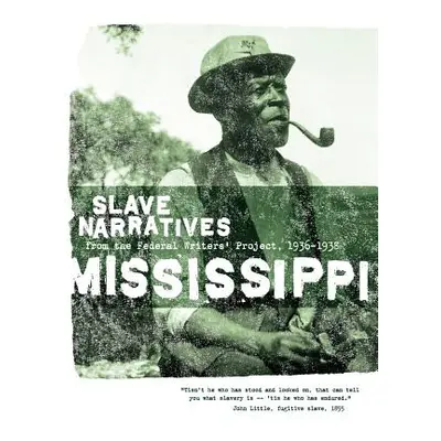 "Mississippi Slave Narratives: Slave Narratives from the Federal Writers' Project 1936-1938" - "